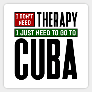 I don't need therapy, I just need to go to Cuba Magnet